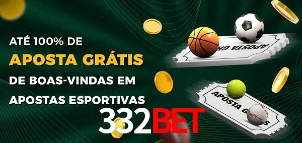 332bet Ate 100% de Aposta Gratis